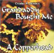Grandaddy Bought Me a Copperhead , Charles Cullen