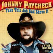 Take This Job and Shove It , Johnny Paycheck
