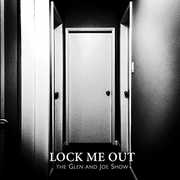 Lock Me Out , Glen & Joe Show