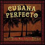 Cubana Perfecto: Cuban Cuban Music Coll. /  Various , Various Artists