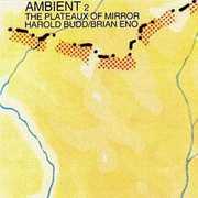 Ambient 2: Plateaux of Mirror , Harold Budd