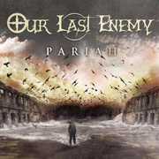 Pariah , Our Last Enemy