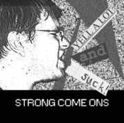 Yell a Lot & Suck , Strong Come Ons