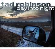 Day Into Night , Tad Robinson