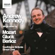 Sings Arias By Mozart Berlioz & Gluck , Andrew Kennedy