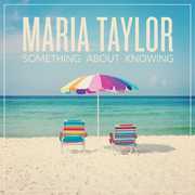Something About Knowing , Maria Taylor