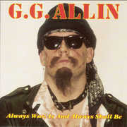 Always Is Was & Always Will Be , G.G. Allin