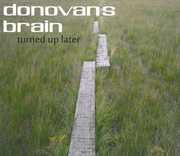 Turned Up Later , Donovan's Brain