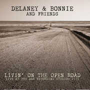 Livin' On The Open Road: Live At The A&r , Delaney & Bonnie & Friends