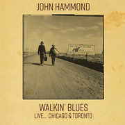 Walkin' Blues Live... Chicago & Toronto , John Hammond
