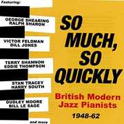 So Much So Quickly: British Modern Jazz Pianists 1948-63 , Various Artists