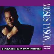 I Made Up My Mind , Moses Tyson, Jr.