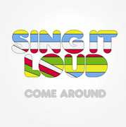 Come Around , Sing It Loud
