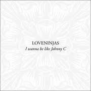 I Wanna Be Like Johnny C , Loveninjas