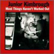 Most Things Haven't Worked Out , Junior Kimbrough
