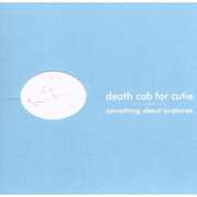 Something About Airplanes , Death Cab for Cutie