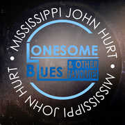 Lonesome Blues & Other Favorites , Mississippi John Hurt
