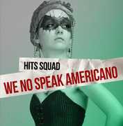 We No Speak Americano , Hits Squad
