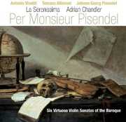 Per Monsieur Pisendel: 6 Virtuoso Violin Stas , La Serenissima