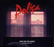 Give You the Ghost , Polica
