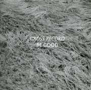 Be Good , Cross Record