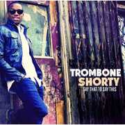 Say That to Say This , Trombone Shorty