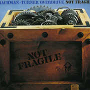 Not Fragile , Bachman-Turner Overdrive