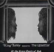 King Tubby Meets the Upsetter at the Grass Roots , King Tubby