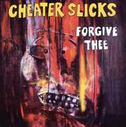 Forgive Thee , Cheater Slicks