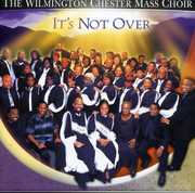 It's Not Over , Wilmington Chester Mass Choir