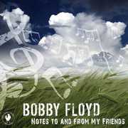 Notes To and From My Friends , Bobby Floyd