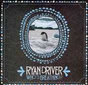Whos Breathing? , Ryan Driver