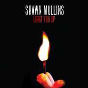 Light You Up , Shawn Mullins