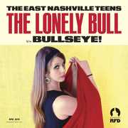 The Lonely Bull/ Bullseye , East Nashville Teens