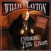 Changing Tha Game , Willie Clayton