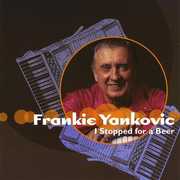 I Stopped for a Beer , Frankie Yankovic