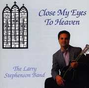 Close My Eyes to Heaven , Larry Stephenson
