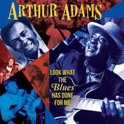 Look What The Blues Has Done For Me , Arthur Adams