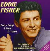 Every Song I Have Is Yours: His Early Hits [Import] , Eddie Fisher