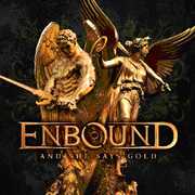 And She Says Gold , Enbound