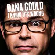 I Know It's Wrong , Dana Gould