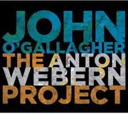 The Anton Webern Project , John O'Gallagher