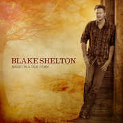 Based on a True Story , Blake Shelton