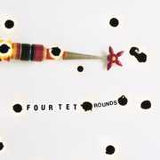 Rounds , Four Tet