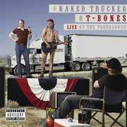 Live at the Troubadour [Explicit Content] , The Naked Trucker And T-Bones