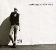 I Came Here to Blow Minds , Wendy James