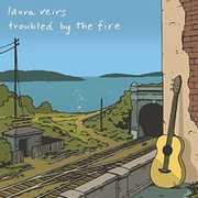 Troubled By The Fire , Laura Veirs