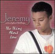 The Thing About Love , Jeremy & The Zydeco Hot Boyz