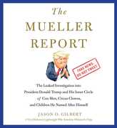 The Mueller Report: The Leaked Investigation into President Donald Trump and His Inner Circle of Con Men, Circus Clowns, and Children He Named After Himself , Jason O. Gilbert
