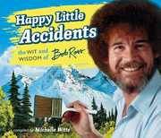 Happy Little Accidents: The Wit & Wisdom of Bob Ross 